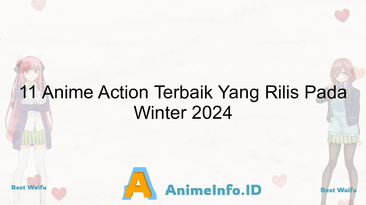 11 Anime Action Terbaik Yang Rilis Pada Winter 2024