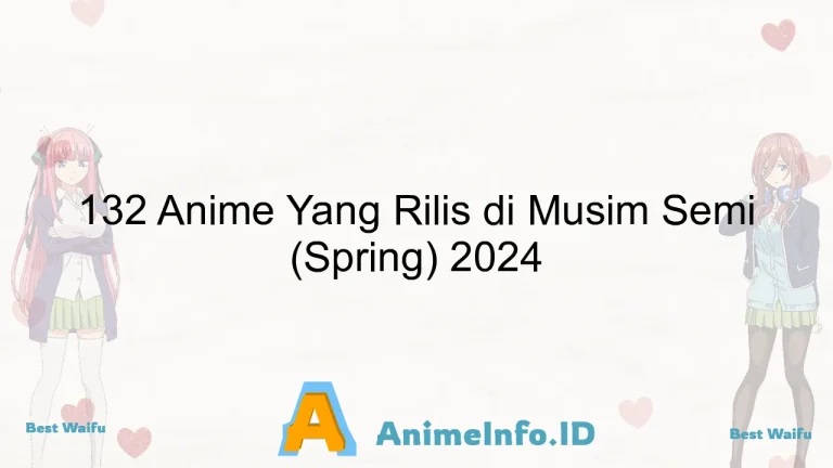 132 Anime Yang Rilis di Musim Semi (Spring) 2024