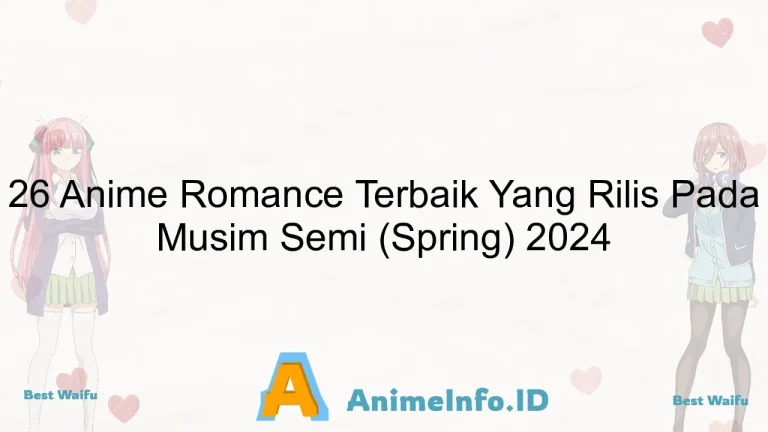 26 Anime Romance Terbaik Yang Rilis Pada Musim Semi (Spring) 2024