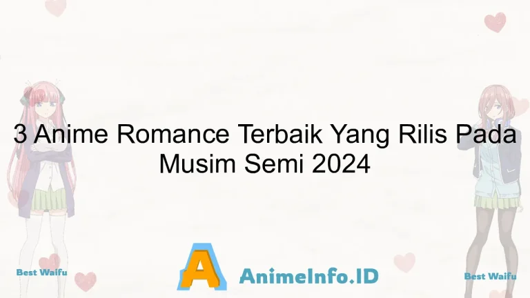3 Anime Romance Terbaik Yang Rilis Pada Musim Semi 2024