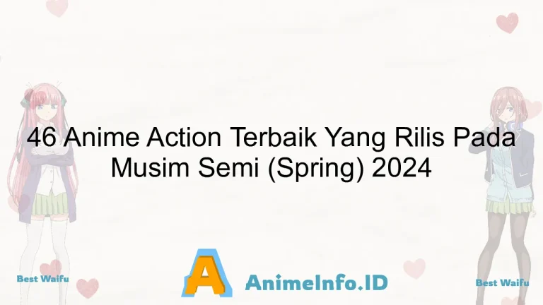 46 Anime Action Terbaik Yang Rilis Pada Musim Semi (Spring) 2024