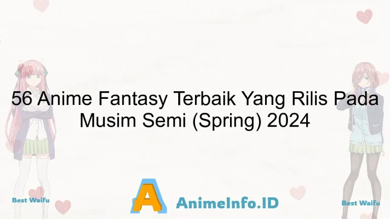 56 Anime Fantasy Terbaik Yang Rilis Pada Musim Semi (Spring) 2024