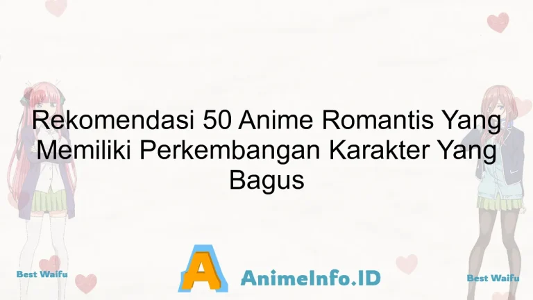 Rekomendasi 50 Anime Romantis Yang Memiliki Perkembangan Karakter Yang Bagus