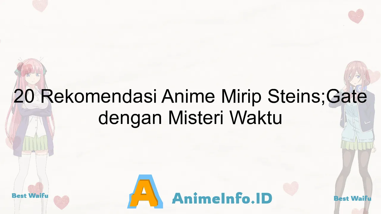 20 Rekomendasi Anime Mirip Steins;Gate dengan Misteri Waktu
