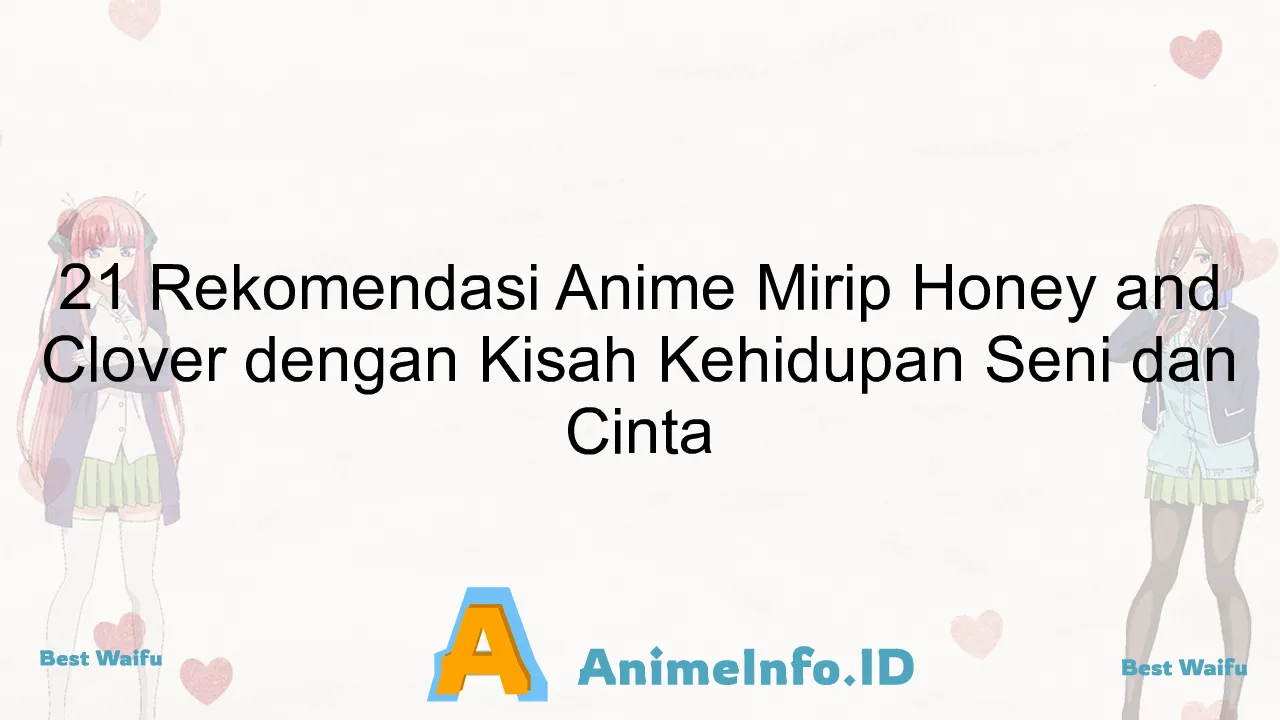 21 Rekomendasi Anime Mirip Honey and Clover dengan Kisah Kehidupan Seni dan Cinta