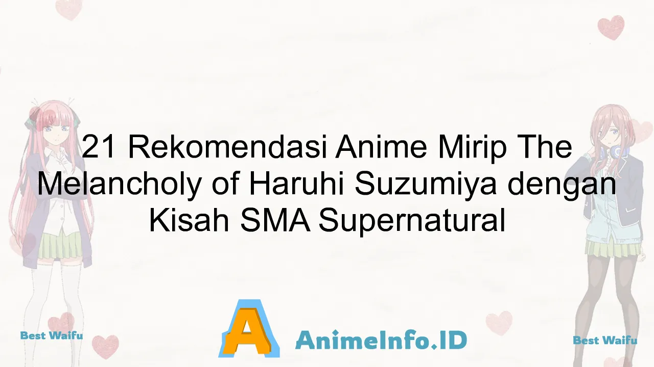 21 Rekomendasi Anime Mirip The Melancholy of Haruhi Suzumiya dengan Kisah SMA Supernatural