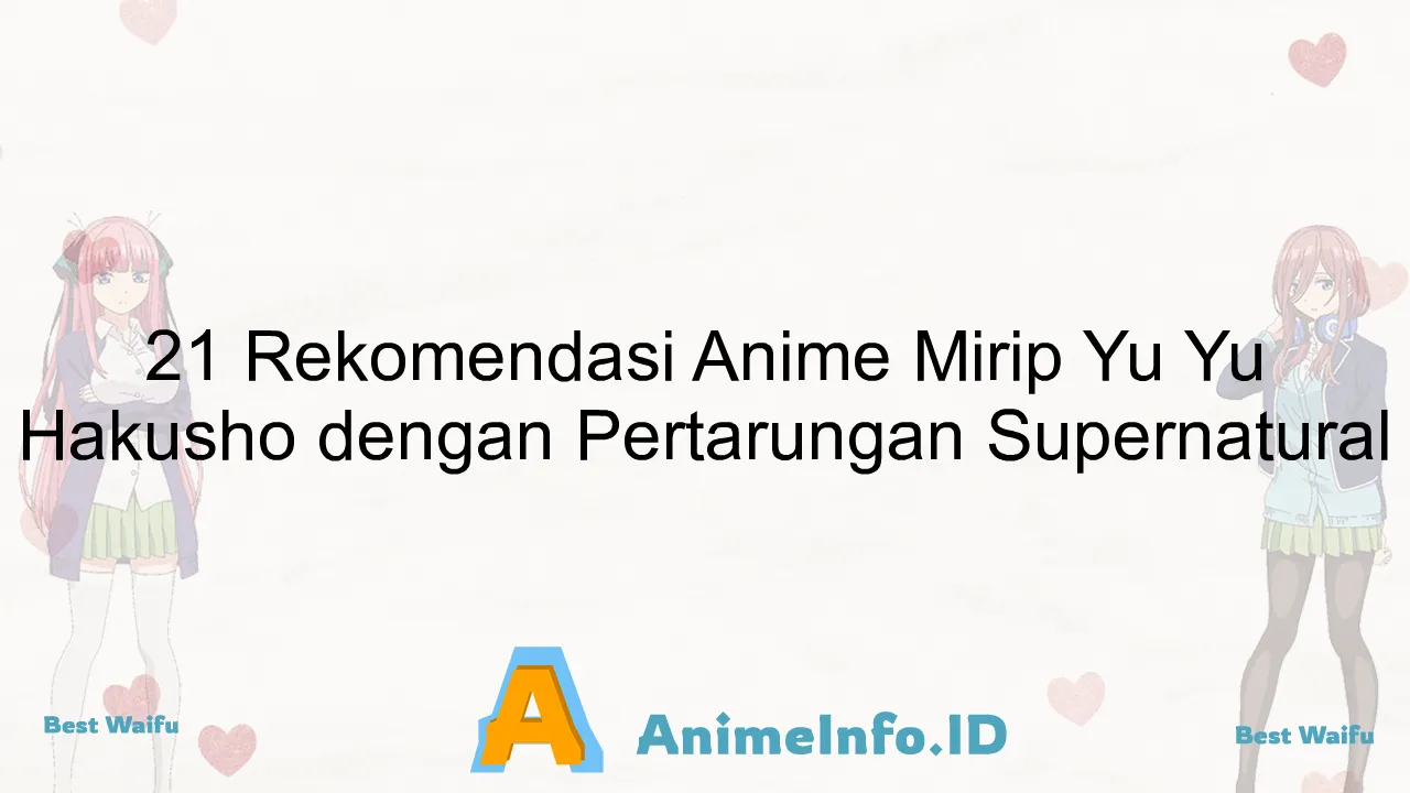 21 Rekomendasi Anime Mirip Yu Yu Hakusho dengan Pertarungan Supernatural