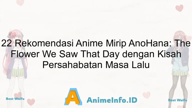 22 Rekomendasi Anime Mirip AnoHana: The Flower We Saw That Day dengan Kisah Persahabatan Masa Lalu