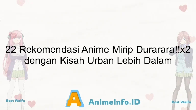 22 Rekomendasi Anime Mirip Durarara!!x2 dengan Kisah Urban Lebih Dalam