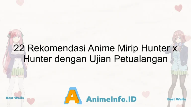 22 Rekomendasi Anime Mirip Hunter x Hunter dengan Ujian Petualangan