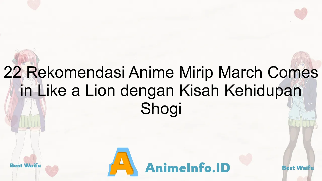 22 Rekomendasi Anime Mirip March Comes in Like a Lion dengan Kisah Kehidupan Shogi