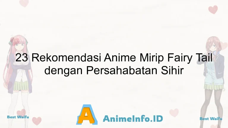 23 Rekomendasi Anime Mirip Fairy Tail dengan Persahabatan Sihir