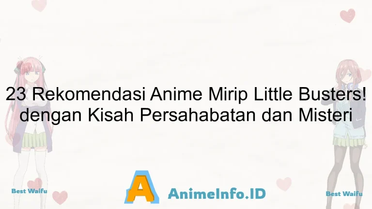 23 Rekomendasi Anime Mirip Little Busters! dengan Kisah Persahabatan dan Misteri
