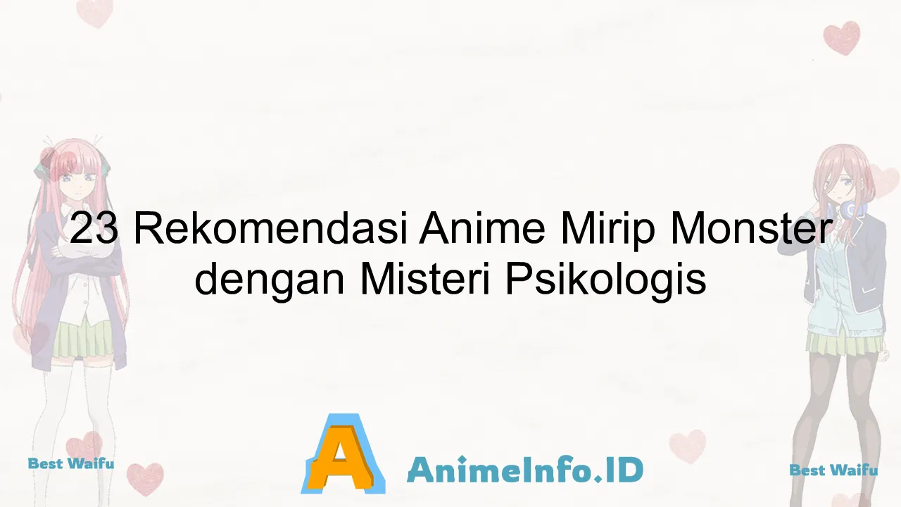 23 Rekomendasi Anime Mirip Monster dengan Misteri Psikologis