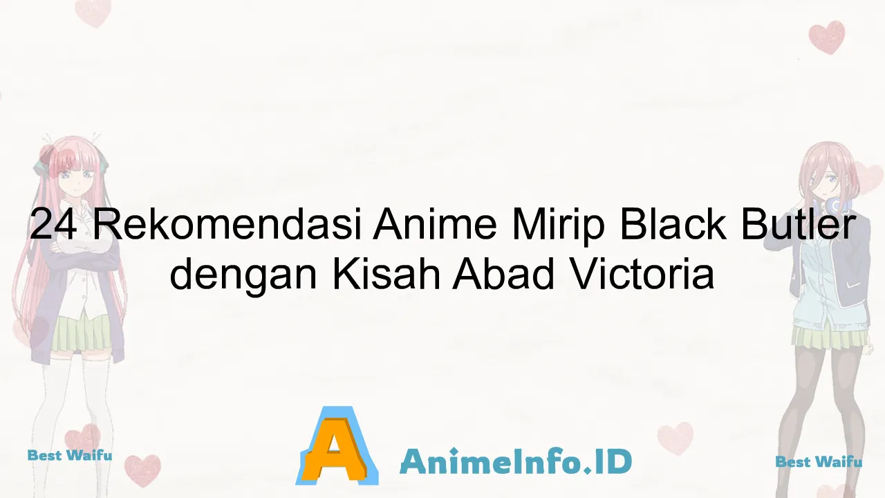 24 Rekomendasi Anime Mirip Black Butler dengan Kisah Abad Victoria