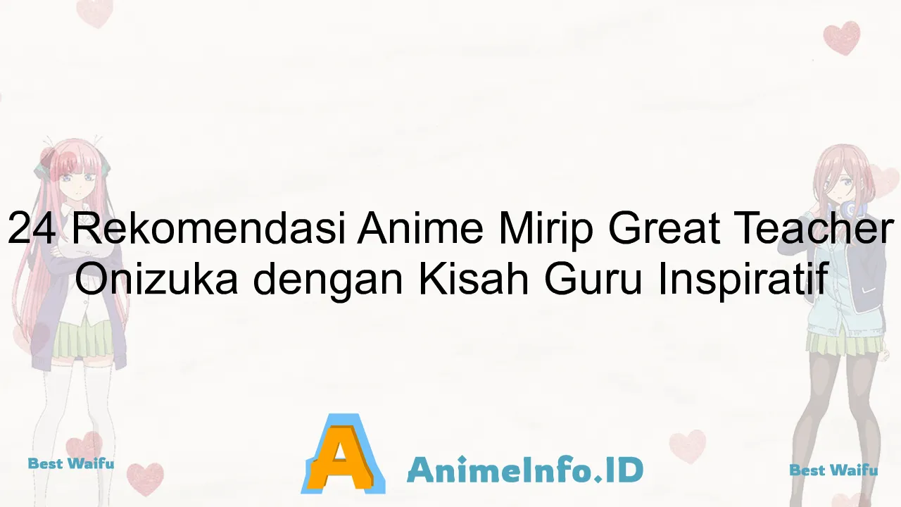 24 Rekomendasi Anime Mirip Great Teacher Onizuka dengan Kisah Guru Inspiratif