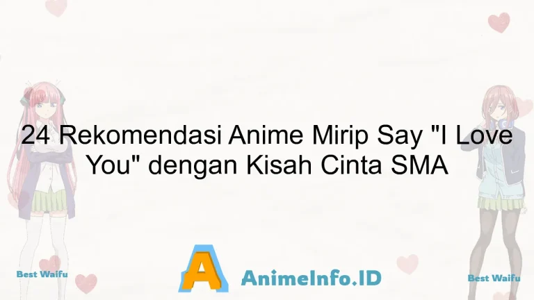 24 Rekomendasi Anime Mirip Say "I Love You" dengan Kisah Cinta SMA