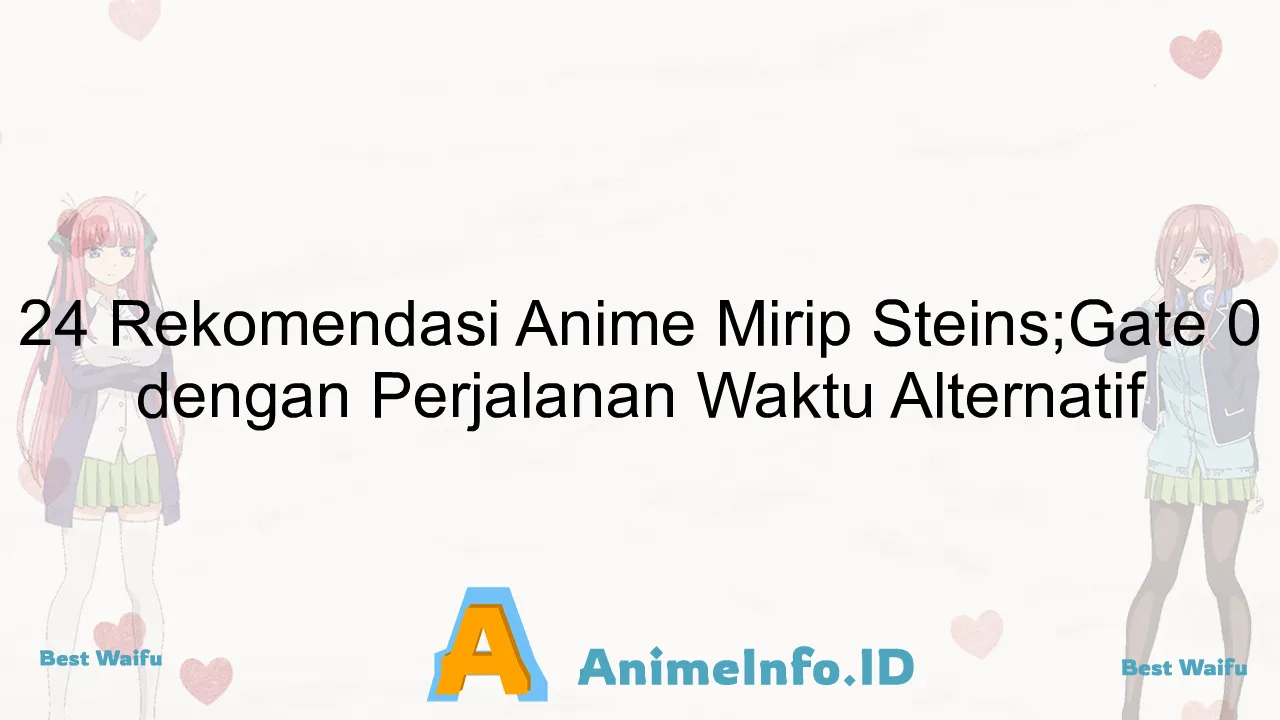 24 Rekomendasi Anime Mirip Steins;Gate 0 dengan Perjalanan Waktu Alternatif