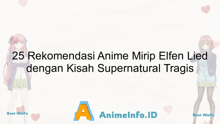 25 Rekomendasi Anime Mirip Elfen Lied dengan Kisah Supernatural Tragis