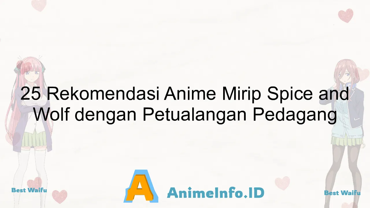 25 Rekomendasi Anime Mirip Spice and Wolf dengan Petualangan Pedagang