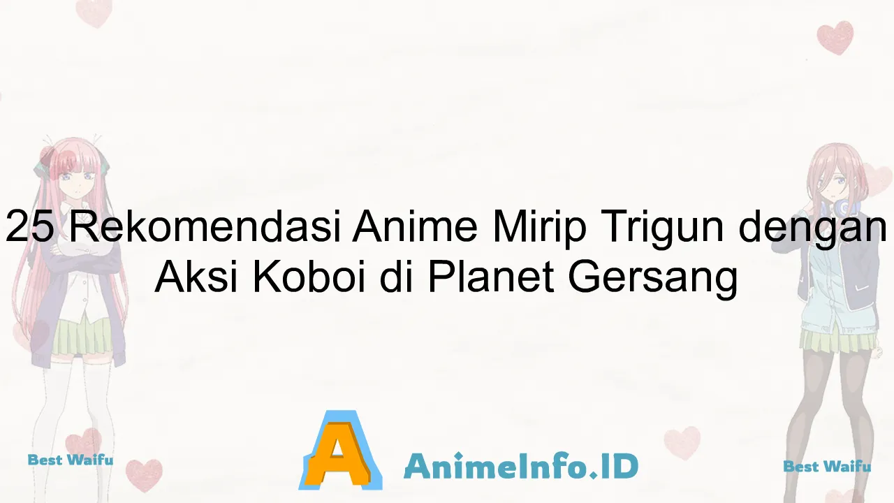 25 Rekomendasi Anime Mirip Trigun dengan Aksi Koboi di Planet Gersang