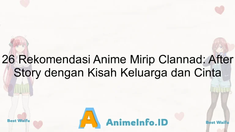 26 Rekomendasi Anime Mirip Clannad: After Story dengan Kisah Keluarga dan Cinta