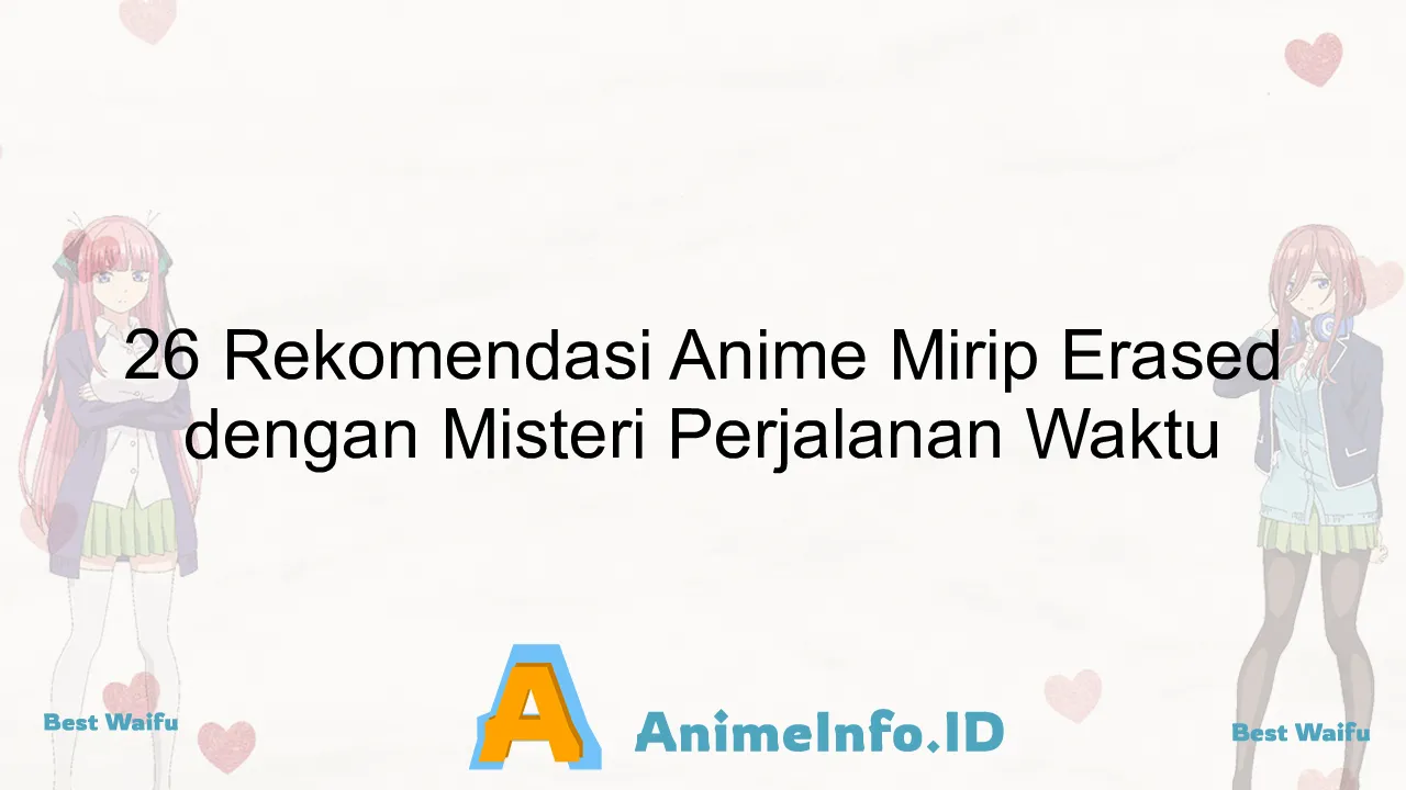 26 Rekomendasi Anime Mirip Erased dengan Misteri Perjalanan Waktu