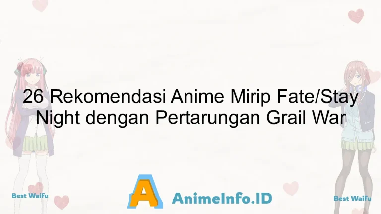 26 Rekomendasi Anime Mirip Fate/Stay Night dengan Pertarungan Grail War