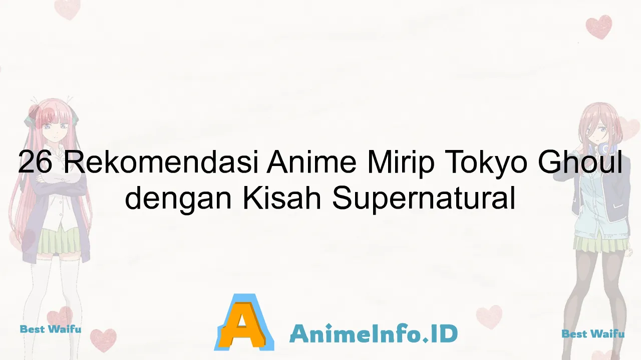 26 Rekomendasi Anime Mirip Tokyo Ghoul dengan Kisah Supernatural