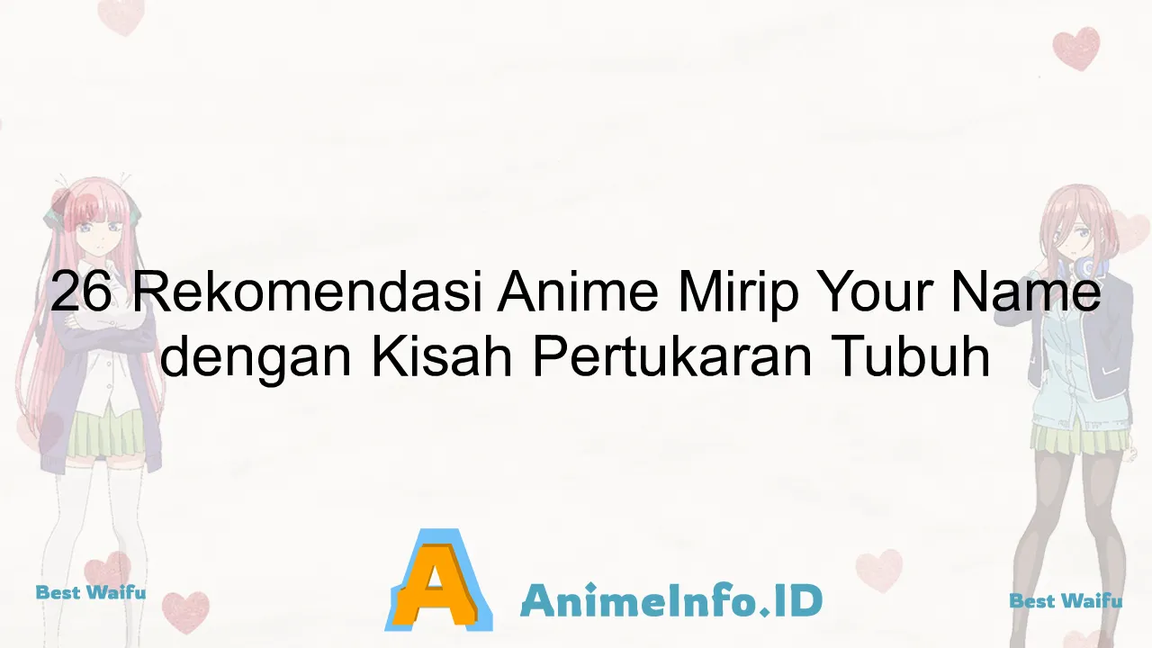 26 Rekomendasi Anime Mirip Your Name dengan Kisah Pertukaran Tubuh