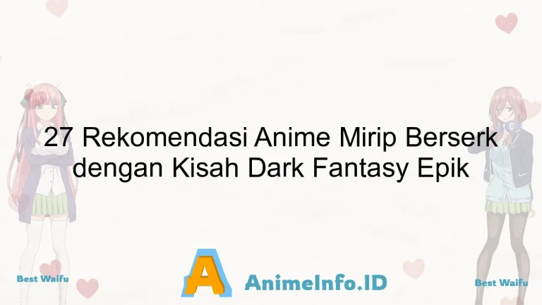 27 Rekomendasi Anime Mirip Berserk dengan Kisah Dark Fantasy Epik