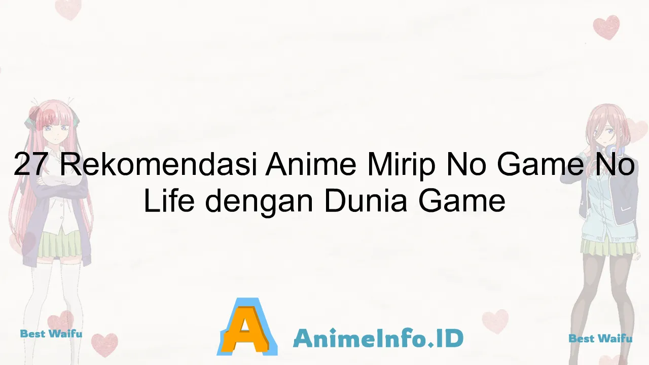 27 Rekomendasi Anime Mirip No Game No Life dengan Dunia Game