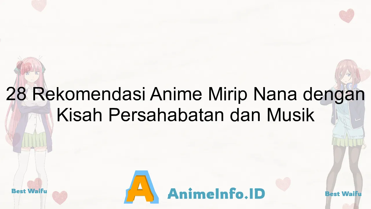 28 Rekomendasi Anime Mirip Nana dengan Kisah Persahabatan dan Musik