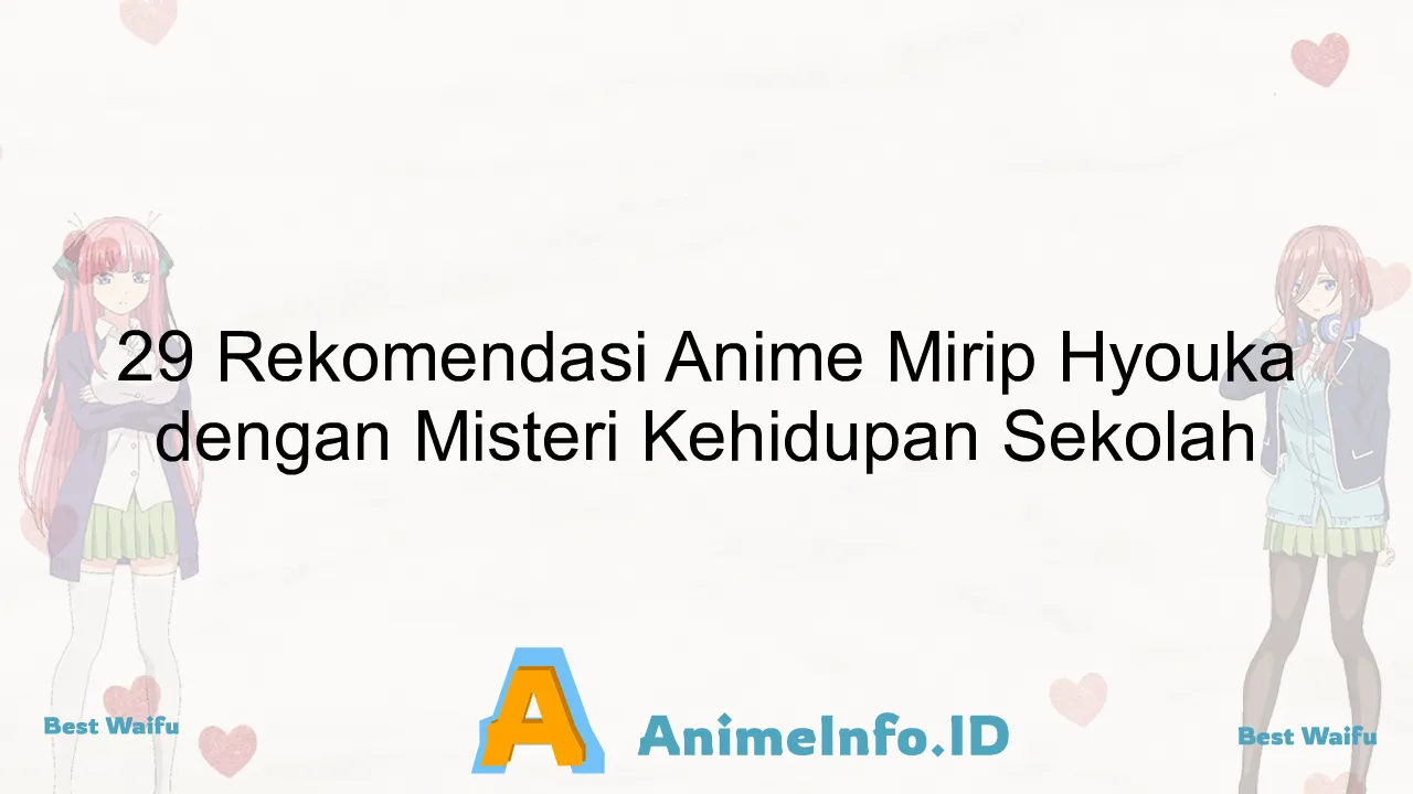 29 Rekomendasi Anime Mirip Hyouka dengan Misteri Kehidupan Sekolah