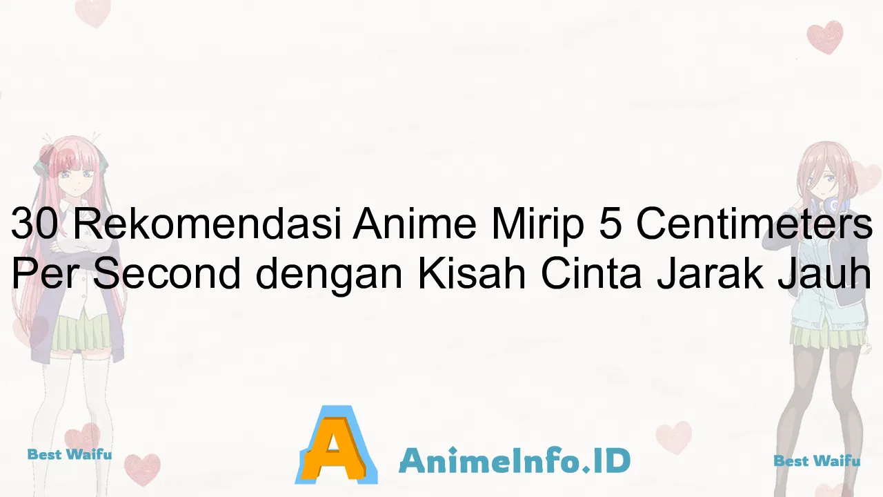30 Rekomendasi Anime Mirip 5 Centimeters Per Second dengan Kisah Cinta Jarak Jauh