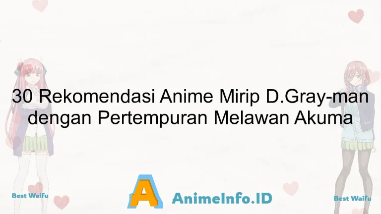 30 Rekomendasi Anime Mirip D.Gray-man dengan Pertempuran Melawan Akuma