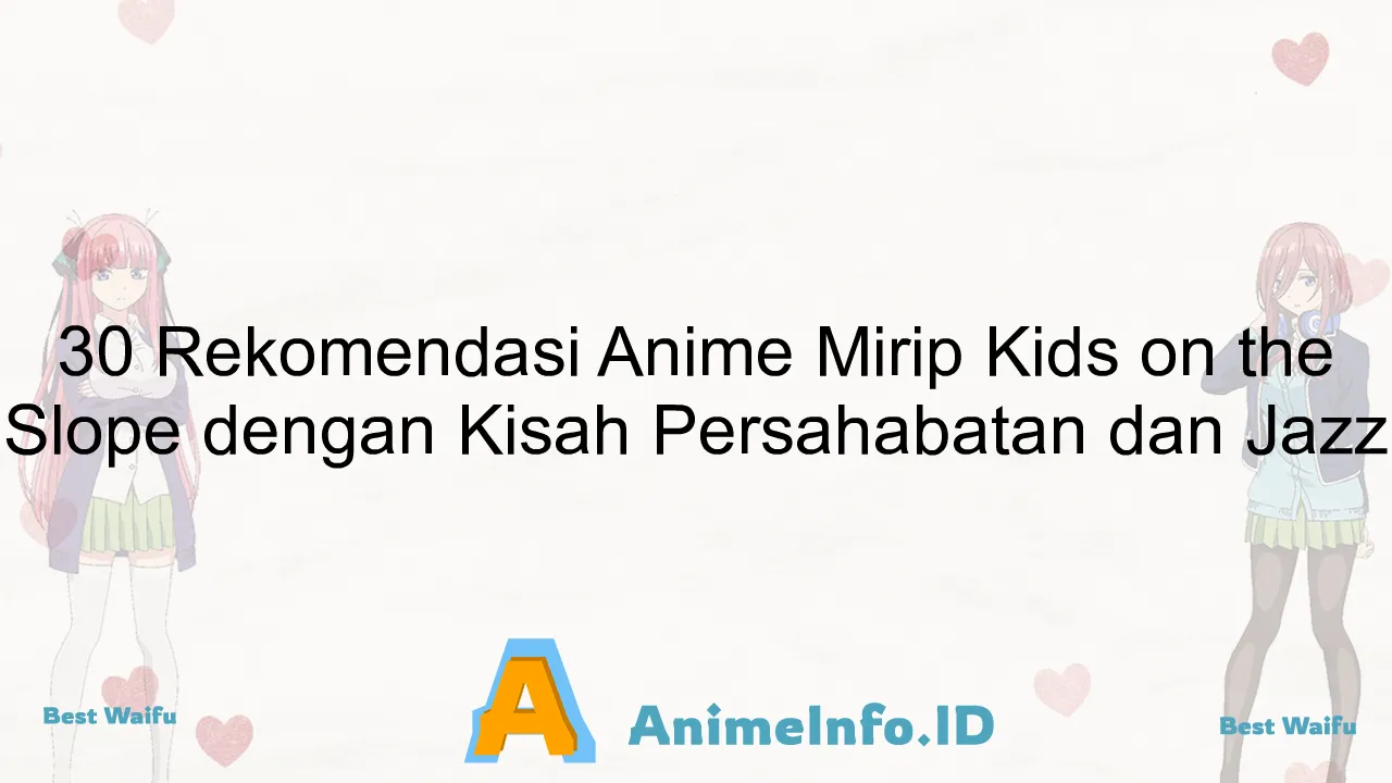 30 Rekomendasi Anime Mirip Kids on the Slope dengan Kisah Persahabatan dan Jazz